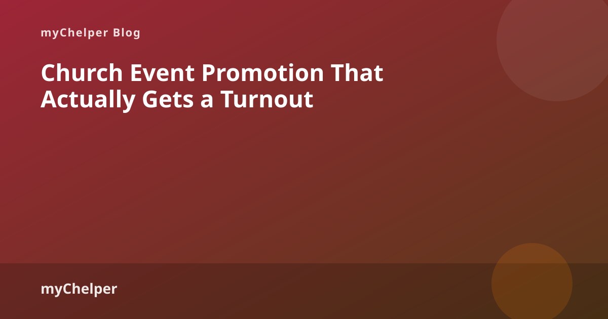 Church Event Promotion That Actually Gets a Turnout — myChelper blog