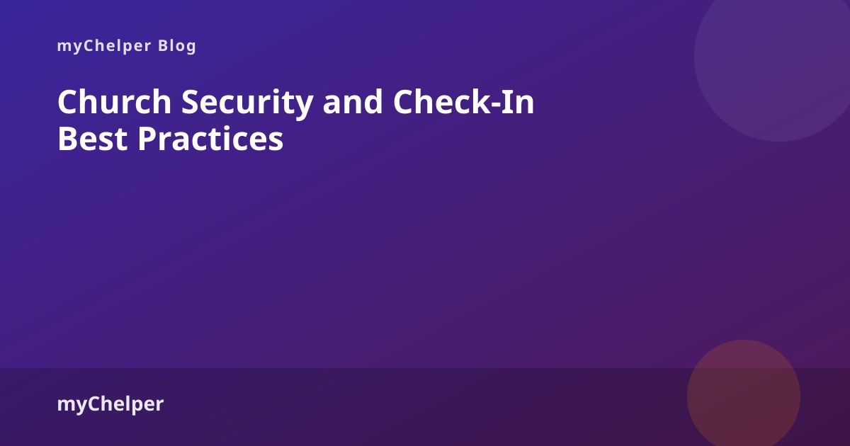 Church Security and Check-In Best Practices — myChelper blog