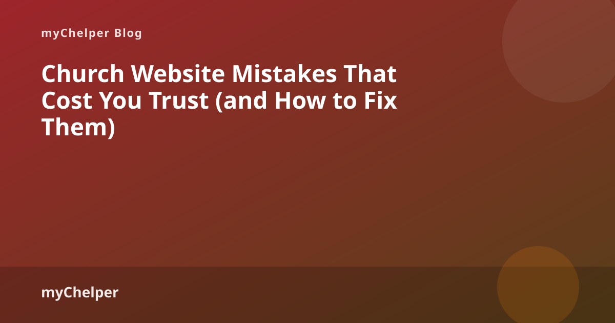 Church Website Mistakes That Cost You Trust (and How to Fix Them) — myChelper blog